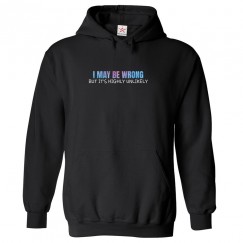 I May Be Wrong But It's Highly Unlikely Funny Classic Unisex Kids and Adults Pullover Hoodie